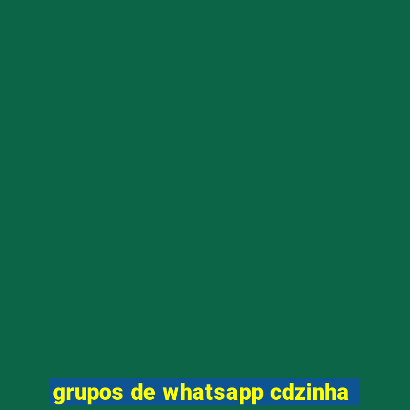 grupos de whatsapp cdzinha